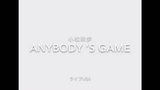 anybody’s game 小松未歩 ライブver [upl. by Nalani]