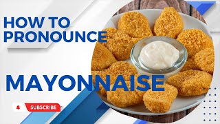 How to Pronounce Mayonnaise [upl. by Rubenstein]