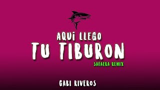 AQUI LLEGO TU TIBURON  SAFAERA REMIX  DJ GABI RIVEROS [upl. by Bick]