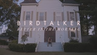 Birdtalker  Better In The Morning Official Video [upl. by Theodor105]