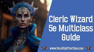 Cleric Wizard 5e Multiclass Guide [upl. by Abbe]