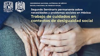 Segundo Seminario permanente sobre necesidades y problemas sociales en México Trabajo de cuidados [upl. by Lezned630]