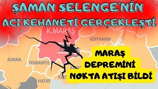 ŞAMAN SELENGE KAHRAMANMARAŞ DEPREMİNİ NOKTA ATIŞI BİLDİ HATAY ADIYAMAN GAZİANTEP MALATYA [upl. by Bat]