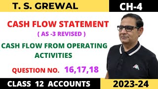 CASH FLOW STATEMENT TSGREWAL CH4 CASH FLOW FROM OPERATING ACTIVITIES QUE NO 161718 CLASS 12 [upl. by Jo-Ann54]