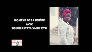 Prière avec Soeur Kettya Saint Cyr quot Moment de La Prière [upl. by Reivaj450]