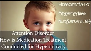 8 How is Medication Treatment Conducted for Hyperactivity [upl. by Annis]