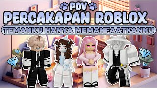 POV PERCAKAPAN ROBLOX✨ Temanku Hanya Memanfaatkanku Hingga Mendapatkan Banyak Robux 🥺 [upl. by Odraleba]