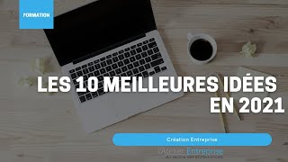 Nos 10 meilleurs idées pour créer votre entreprise en 2021 [upl. by Honeyman492]