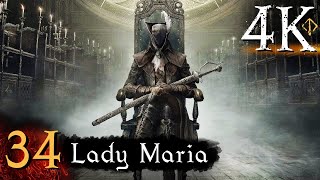 Bloodborne  First Time 4K 100 Platinum Walkthrough Part 34  Lady Maria [upl. by Hayley]