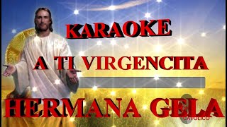 KARAOKE HERMANA GELA A TI VIRGENCITA [upl. by Palecek]