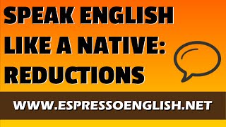 Speak English More Like a Native Pronunciation Practice with Reductions [upl. by Charters773]