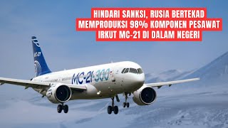 IRKUT MC21 PESAWAT RUSIA PESAING BOEING 737 YANG TERHALANG SANKSI BARAT [upl. by Auqinehs]