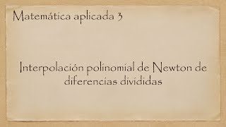 Matemática aplicada 3 Interpolación polinomial de Newton de diferencias divididas [upl. by Lorelle708]