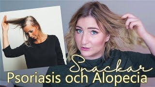 Snackar hårbottenproblem  Psoriasis och Alopecia [upl. by Yetsirhc]