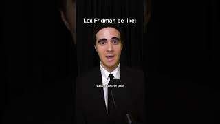 Lex Fridman be like [upl. by Carmelle]