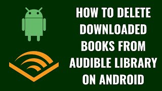 How to Delete Downloaded Books from Audible Library on Android [upl. by Nosnibor]