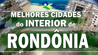 TOP 10 cidades do interior de RONDÔNIA para morar O 1º Lugar irá te Surpreender [upl. by Carlyn]