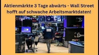 Aktienmärkte 3 Tage abwärts  Wall Street hofft auf schwache Arbeitsmarktdaten Videoausblick [upl. by Leesa]