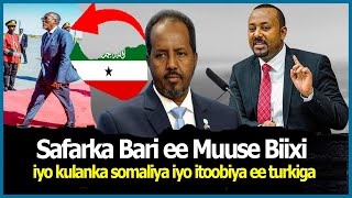 Wararka Safarka muuse biixi  kulanka itoobiya iyo somaliya ee turkiga iyo xogo kale [upl. by Baptist]