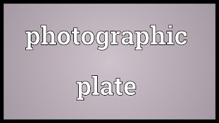 Photographic plate Meaning [upl. by Tsan894]