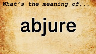 Abjure Meaning  Definition of Abjure [upl. by Airpac]