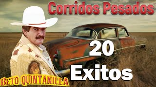 Beto Quintanilla  Corridos Pesados  20 Exitos [upl. by Yalcrab]