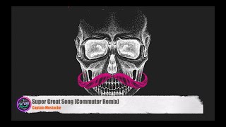 Captain Mustache  Super Great Song Commuter Remix Science Cult [upl. by Aniretak]