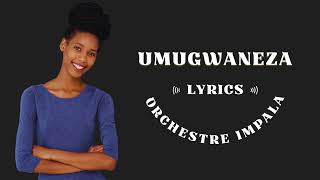 Umugwaneza Orchestre Impala Lyrics Umuziranenge Karahanyuze Buracyeye Best Rwanda Romantic Songs [upl. by Woo]