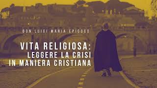 Don Luigi Maria Epicoco  Vita religiosa leggere la crisi in maniera cristiana [upl. by Ralf]