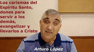 Los carismas del Espíritu Santo dones para servir a los demás y llevarlos a Cristo  Arturo López [upl. by Borries252]