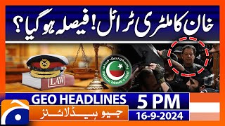 Imran Khan Military Trial  Geo News 5 PM Headlines  16 Sep 2024 [upl. by Kcin812]