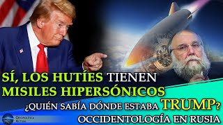 SÍ LOS HUTÍES TIENEN MISILES HIPERSÓNICOS ¿QUIÉN SABÍA DÓNDE ESTABA TRUMP OCCIDENTOLOGÍA EN RUSIA [upl. by Llehcsreh]