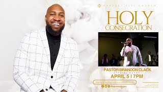 Holy Consecration 2023  Pastor Brandon Clack [upl. by Strawn]