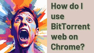 How do I use BitTorrent web on Chrome [upl. by Aubry]