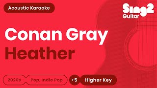 Conan Gray  Heather Higher Key Karaoke Acoustic [upl. by Ignatz]