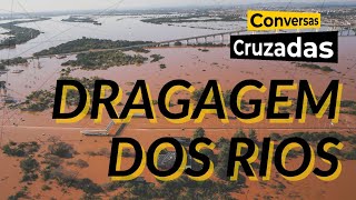 Por que investir em dragagem de arroios e rios do RS  Conversas Cruzadas  29072024 [upl. by Annaiv]