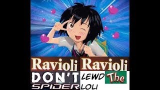 Ravioli ravioli dont lewd the spiderloli [upl. by Ijneb]