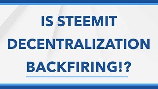 Is Steemit Decentralization Backfiring [upl. by Webb]