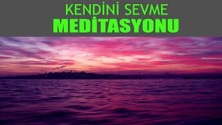 Kendini Sevmek ve Yetersizlik  Değersizlik Duygusu ile Başa Çıkma Meditasyonu I Gevşeme Sr 08 [upl. by Joanna]