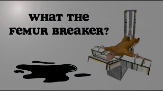 What is the Femur Breaker [upl. by Weidner]