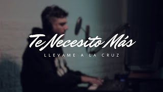 Te Necesito Más Llévame A La Cruz [upl. by Colville933]