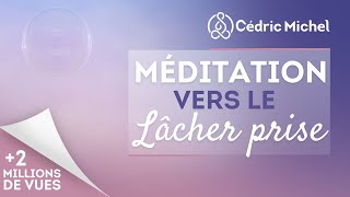 Méditation vers le lâcher prise avec Cédric Michel [upl. by Otrebireh]