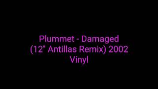 Plummet  Damaged 12 Antillas Remix 2002 Vinyltrance [upl. by Ahsitel]