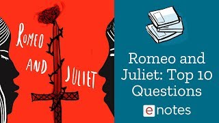 Romeo and Juliet  Top 10 Questions [upl. by Afinom]