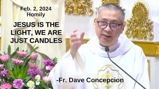 JESUS IS THE LIGHT WE ARE JUST CANDLES  Homily by Fr Dave Concepcion on Feb 2 2024 [upl. by Kathi629]