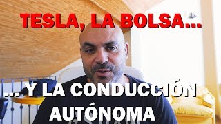 TESLA ELON MUSK LA BOLSA Y LA CONDUCCIÓN AUTÓNOMA ¿Vale todo [upl. by Yslek944]