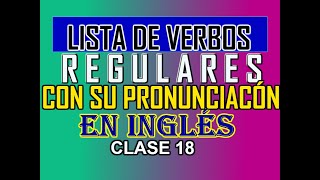 LISTA DE LOS VERBOS REGULARES MÁS USADOS CON SU PRONUNCIACIÓN [upl. by Lobell]