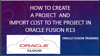 How to create a project and import cost to the Project in Oracle Fusion PPM R13 [upl. by Mohammad]