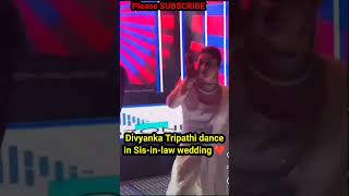 Divyanka Tripathi dance in her sisterinlaw wedding 🥰😍❤️ divyankatripathi divyanka vivekdahiya [upl. by Notliw889]