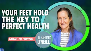 WAKE UP Your Feet Hold the Key to PERFECT HEALTH  Dr Barbara ONeills MINDBLOWING Discovery 👣🌿 [upl. by Helge]